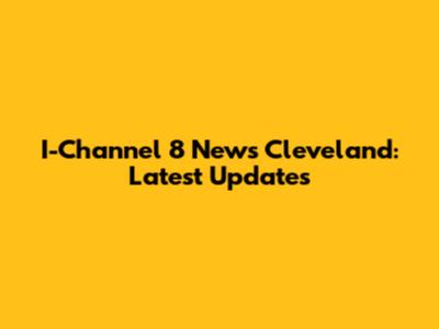 I-Channel 8 News Cleveland: Latest Updates