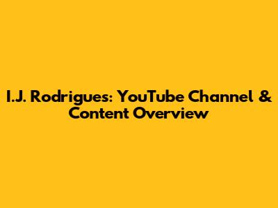 I.J. Rodrigues: YouTube Channel & Content Overview