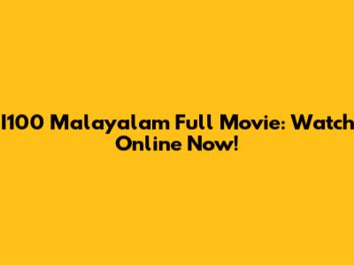 I100 Malayalam Full Movie: Watch Online Now!