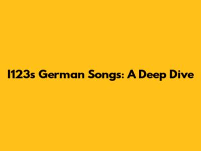 I123's German Songs: A Deep Dive