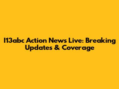 I13abc Action News Live: Breaking Updates & Coverage