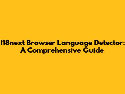 I18next Browser Language Detector: A Comprehensive Guide