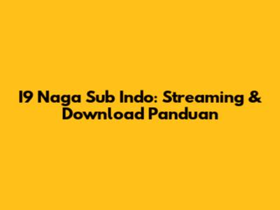 I9 Naga Sub Indo: Streaming & Download Panduan