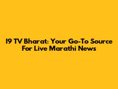 I9 TV Bharat: Your Go-To Source For Live Marathi News