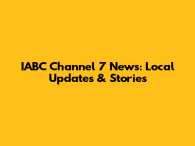 IABC Channel 7 News: Local Updates & Stories
