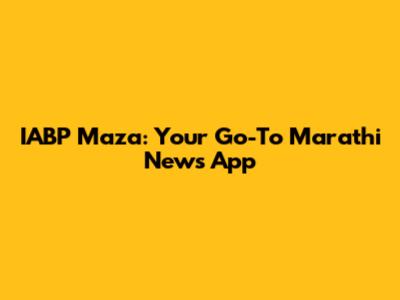 IABP Maza: Your Go-To Marathi News App