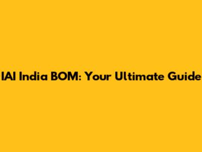 IAI India BOM: Your Ultimate Guide