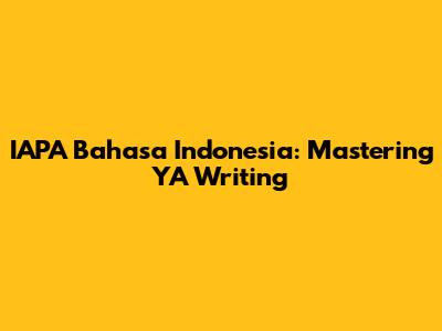 IAPA Bahasa Indonesia: Mastering YA Writing