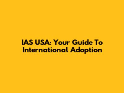 IAS USA: Your Guide To International Adoption