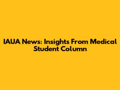 IAUA News: Insights From Medical Student Column