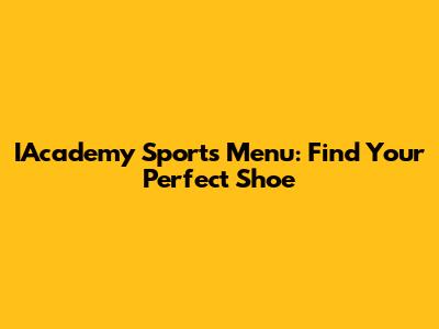 IAcademy Sports Menu: Find Your Perfect Shoe