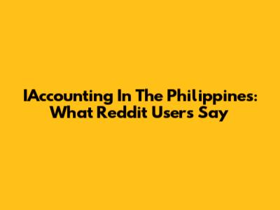 IAccounting In The Philippines: What Reddit Users Say