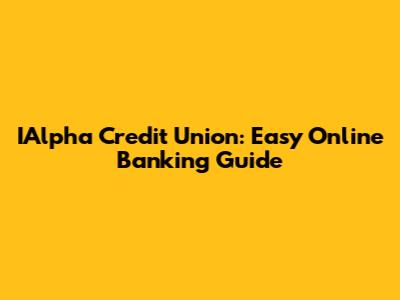 IAlpha Credit Union: Easy Online Banking Guide