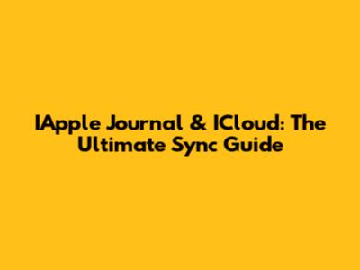 IApple Journal & ICloud: The Ultimate Sync Guide