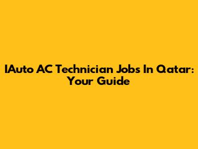 IAuto AC Technician Jobs In Qatar: Your Guide