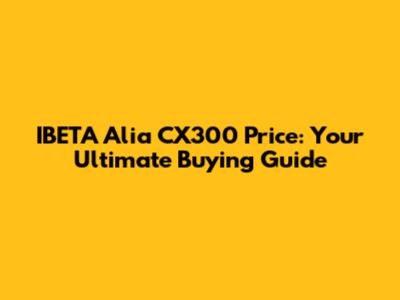 IBETA Alia CX300 Price: Your Ultimate Buying Guide