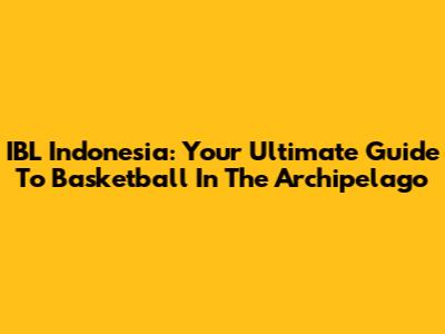 IBL Indonesia: Your Ultimate Guide To Basketball In The Archipelago