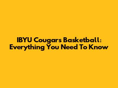 IBYU Cougars Basketball: Everything You Need To Know