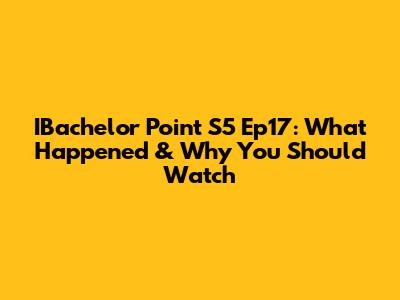 IBachelor Point S5 Ep17: What Happened & Why You Should Watch