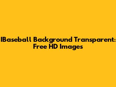 IBaseball Background Transparent: Free HD Images