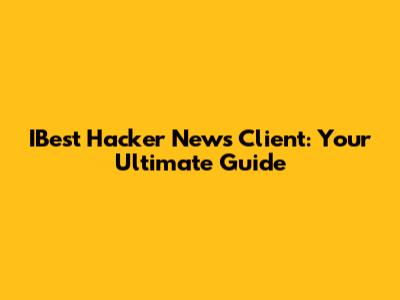 IBest Hacker News Client: Your Ultimate Guide