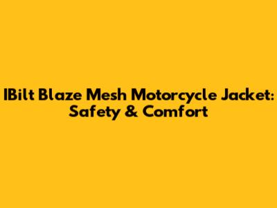 IBilt Blaze Mesh Motorcycle Jacket: Safety & Comfort
