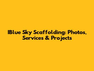 IBlue Sky Scaffolding: Photos, Services & Projects