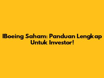 IBoeing Saham: Panduan Lengkap Untuk Investor!