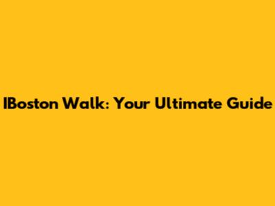 IBoston Walk: Your Ultimate Guide