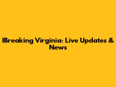 IBreaking Virginia: Live Updates & News