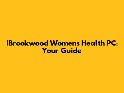 IBrookwood Women's Health PC: Your Guide
