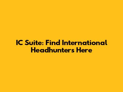 IC Suite: Find International Headhunters Here