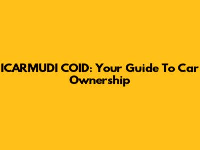 ICARMUDI COID: Your Guide To Car Ownership