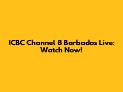 ICBC Channel 8 Barbados Live: Watch Now!