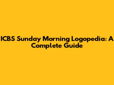 ICBS Sunday Morning Logopedia: A Complete Guide