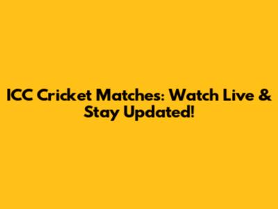 ICC Cricket Matches: Watch Live & Stay Updated!