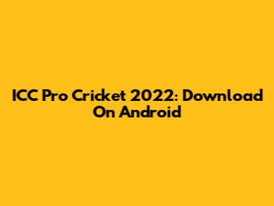 ICC Pro Cricket 2022: Download On Android