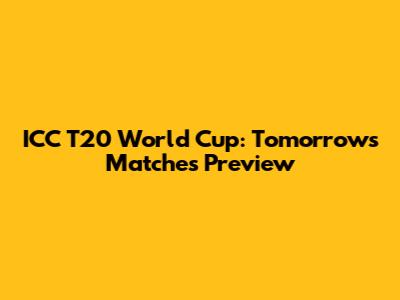 ICC T20 World Cup: Tomorrow's Matches Preview
