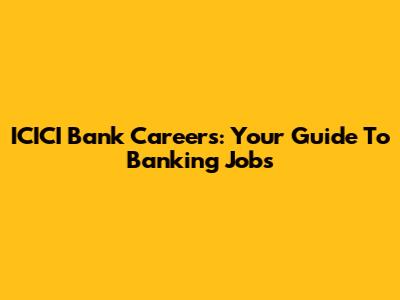 ICICI Bank Careers: Your Guide To Banking Jobs