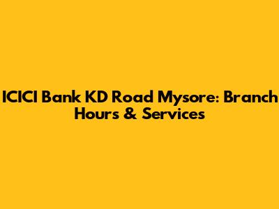 ICICI Bank KD Road Mysore: Branch Hours & Services