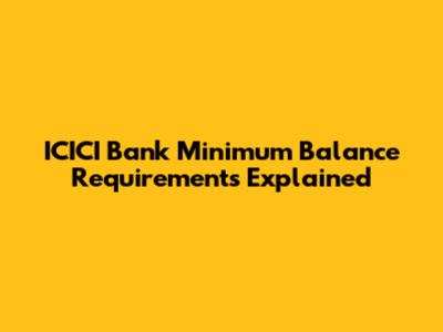 ICICI Bank Minimum Balance Requirements Explained