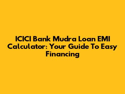 ICICI Bank Mudra Loan EMI Calculator: Your Guide To Easy Financing