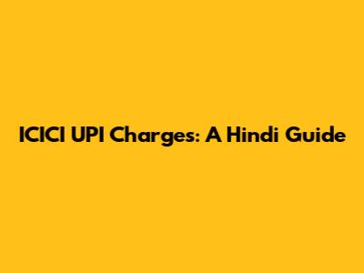 ICICI UPI Charges: A Hindi Guide