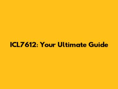ICL7612: Your Ultimate Guide