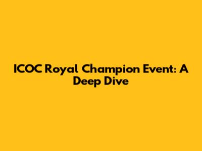 ICOC Royal Champion Event: A Deep Dive