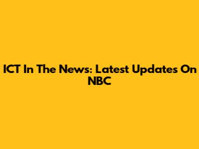 ICT In The News: Latest Updates On NBC