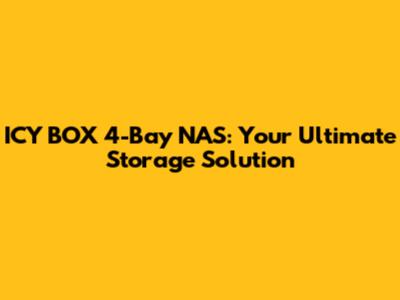 ICY BOX 4-Bay NAS: Your Ultimate Storage Solution