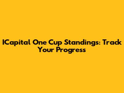 ICapital One Cup Standings: Track Your Progress