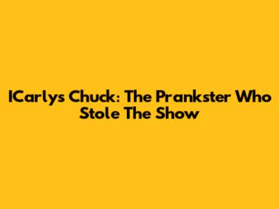 ICarly's Chuck: The Prankster Who Stole The Show