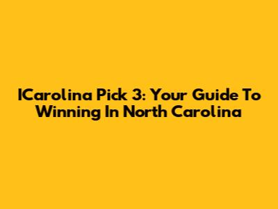 ICarolina Pick 3: Your Guide To Winning In North Carolina